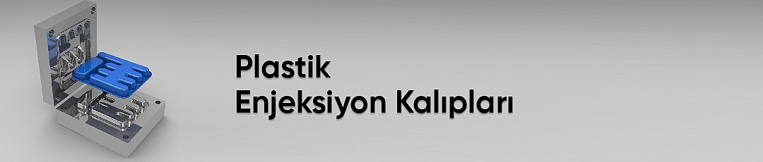 PLASTİK ENJEKSİYON KALIPLARI